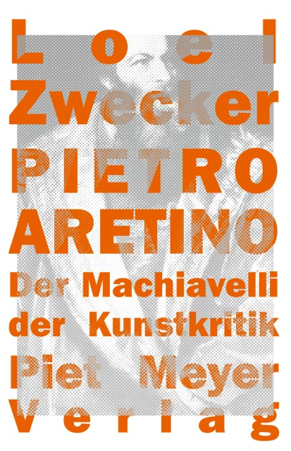 Pietro Aretino. Der Machiavelli der Kunstkritik